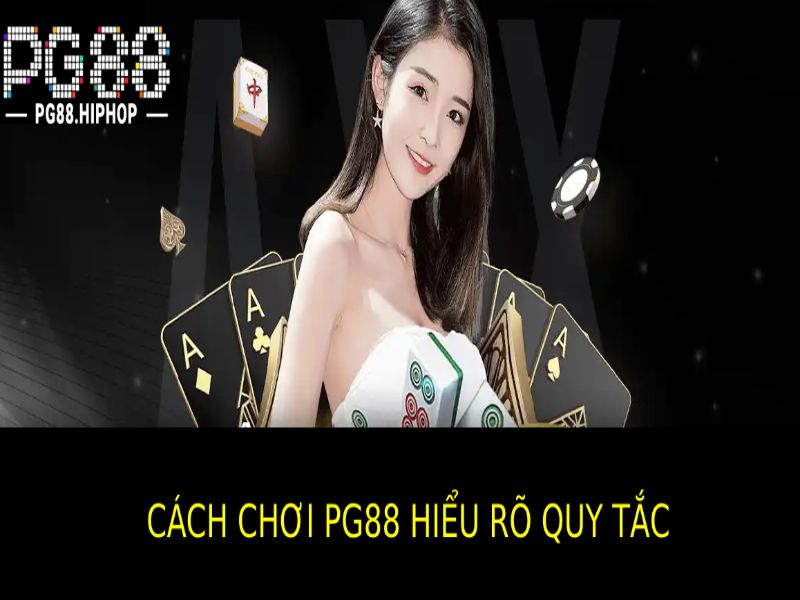 Cách Chơi PG88 - Hướng Dẫn Chi Tiết, Mẹo Thắng Lớn Hiểu Rõ Quy Tắc và Cách Chơi Pg88