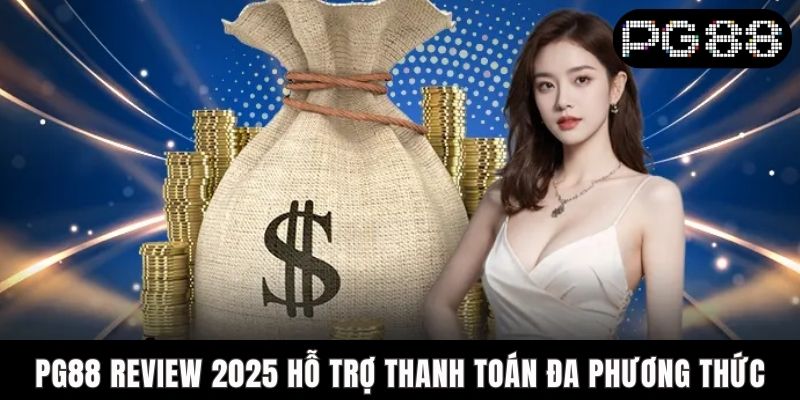 PG88 Review 2025 - Top 5 Lý Do Bet Thủ Nên Tham Gia Ngay PG88 review 2025 hỗ trợ thanh toán đa phương thức