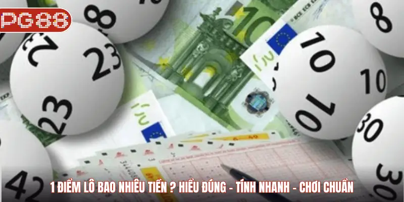 1 Điểm Lô Bao Nhiêu Tiền? Bí Quyết Hiểu Đúng – Tính Nhanh – Chơi Chuẩn 1 điểm lô bao nhiêu tiền? Hiểu đúng - Tính nhanh - Chơi chuẩn