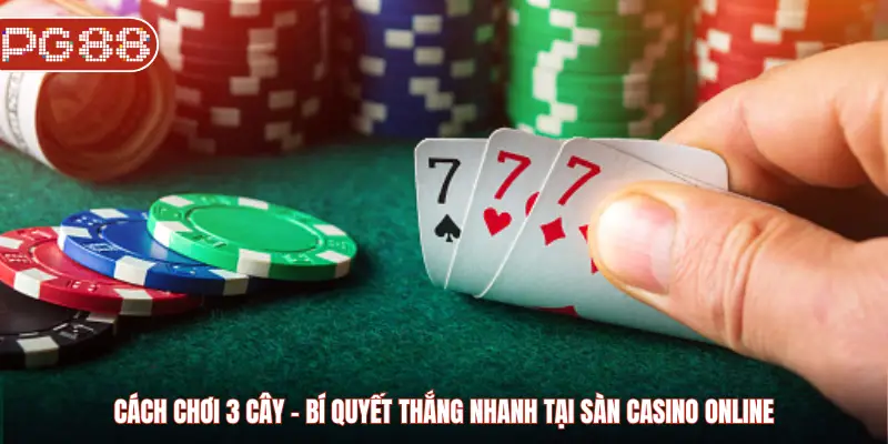Cách Chơi 3 Cây PG88 Với Bí Quyết Thắng Nhanh Ăn Đậm Cách chơi 3 cây - Bí quyết thắng nhanh tại sàn Casino online